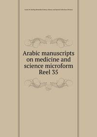 Arabic manuscripts on medicine and science microform. Reel 35