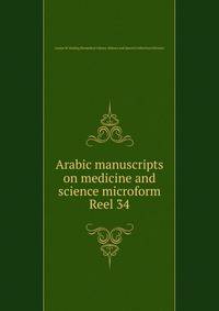 Arabic manuscripts on medicine and science microform. Reel 34