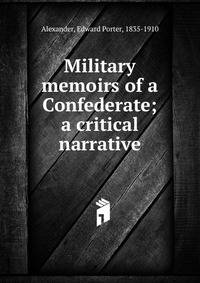 Military memoirs of a Confederate; a critical narrative