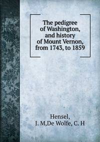 The pedigree of Washington, and history of Mount Vernon, from 1743, to 1859