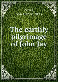 The earthly pilgrimage of John Jay