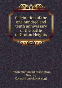 Celebration of the one hundred and tenth anniversary of the battle of Groton Heights