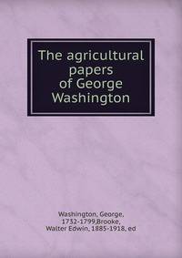 The agricultural papers of George Washington