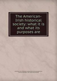 The American-Irish historical society: what it is and what its purposes are