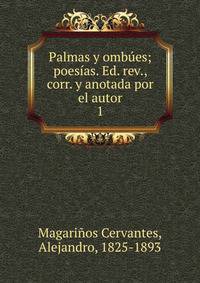 Palmas y ombes; poesas. Ed. rev., corr. y anotada por el autor. 1