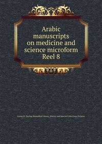 Arabic manuscripts on medicine and science microform. Reel 8