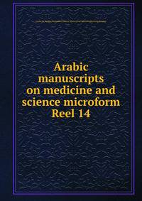 Arabic manuscripts on medicine and science microform. Reel 14