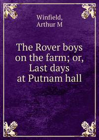 The Rover boys on the farm; or, Last days at Putnam hall