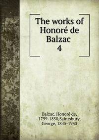 The works of Honor de Balzac .. 4
