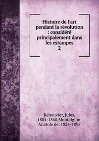 Histoire de l'art pendant la r?volution : consid?r? principalement dans les estampes
