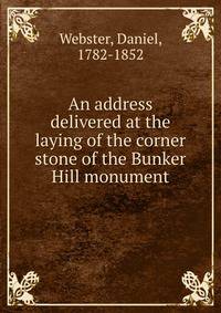An address delivered at the laying of the corner stone of the Bunker Hill monument