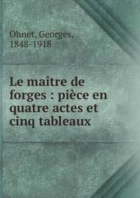Le ma?tre de forges : pi?ce en quatre actes et cinq tableaux