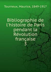 Bibliographie de l'histoire de Paris pendant la R?volution fran?aise