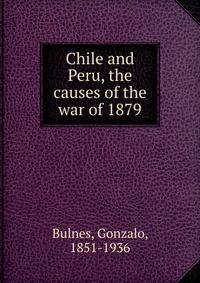 Chile and Peru, the causes of the war of 1879