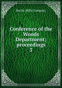 Conference of the Woods Department; proceedings. 3