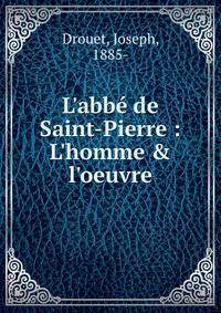 L'abb? de Saint-Pierre : L'homme &amp; l'oeuvre
