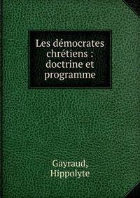 Les d?mocrates chr?tiens : doctrine et programme