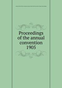 Proceedings of the annual convention. 1905