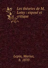 Les th?ories de M. Loisy : expos? et critique