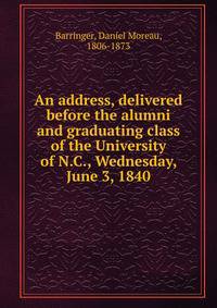 An address, delivered before the alumni and graduating class of the University of N.C., Wednesday, June 3, 1840