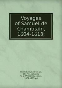 Voyages of Samuel de Champlain, 1604-1618;