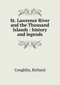 St. Lawrence River and the Thousand Islands : history and legends