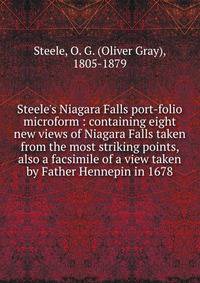 Steele's Niagara Falls port-folio microform : containing eight new views of Niagara Falls taken from the most striking points, also a facsimile of a view taken by Father Hennepin in 1678