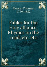 Fables for the Holy alliance, Rhymes on the road, etc. etc.
