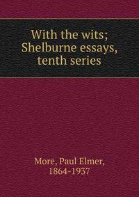 With the wits; Shelburne essays, tenth series
