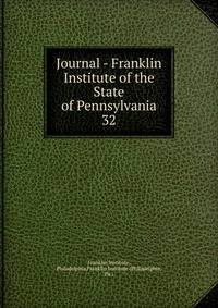 Journal - Franklin Institute of the State of Pennsylvania. 32
