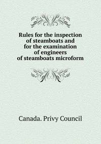 Rules for the inspection of steamboats and for the examination of engineers of steamboats microform