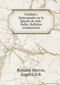 Unidad y Episcopado en la iglesia de Sub-India. Reflejos ecumenicos