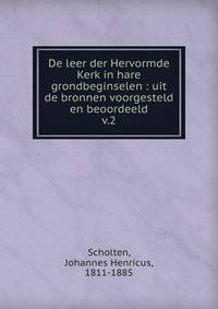 De leer der Hervormde Kerk in hare grondbeginselen : uit de bronnen voorgesteld en beoordeeld. v.2