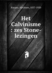Het Calvinisme : zes Stone-lezingen