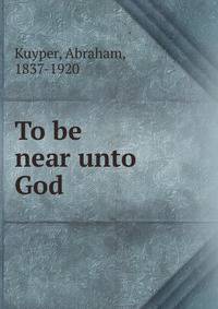 To be near unto God