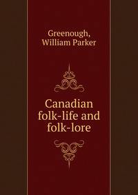 Canadian folk-life and folk-lore
