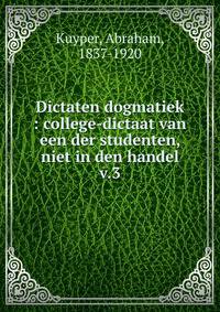 Dictaten dogmatiek : college-dictaat van een der studenten, niet in den handel. v.3