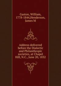 Address delivered before the Dialectic and Philanthropic societies, at Chapel Hill, N.C., June 20, 1832