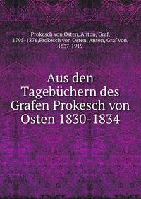 Aus den Tagebuchern des Grafen Prokesch von Osten 1830-1834