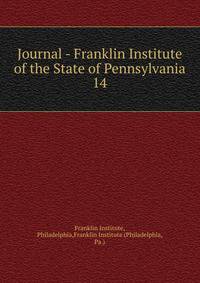 Journal - Franklin Institute of the State of Pennsylvania. 14