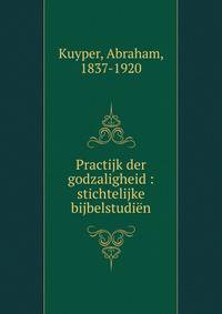 Practijk der godzaligheid : stichtelijke bijbelstudi?n