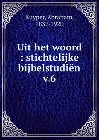 Uit het woord : stichtelijke bijbelstudin. v.6