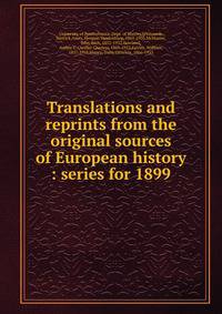Translations and reprints from the original sources of European history : series for 1899
