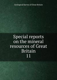 Special reports on the mineral resources of Great Britain. 11