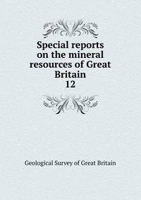 Special reports on the mineral resources of Great Britain. 12