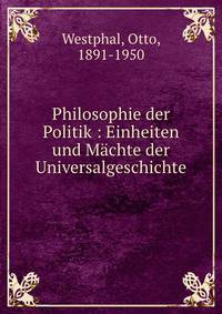 Philosophie der Politik : Einheiten und M?chte der Universalgeschichte