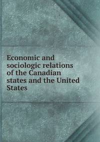 Economic and sociologic relations of the Canadian states and the United States