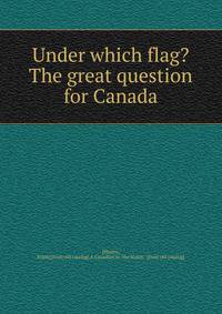Under which flag? The great question for Canada