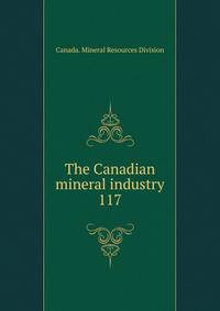 The Canadian mineral industry. 117