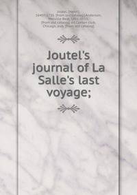 Joutel's journal of La Salle's last voyage;